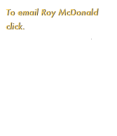 To email Roy McDonald
click.
roy@roymcdonald.net